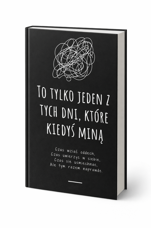 TO TYLKO JEDEN Z TYCH DNI, KTÓRE KIEDYŚ MINĄ